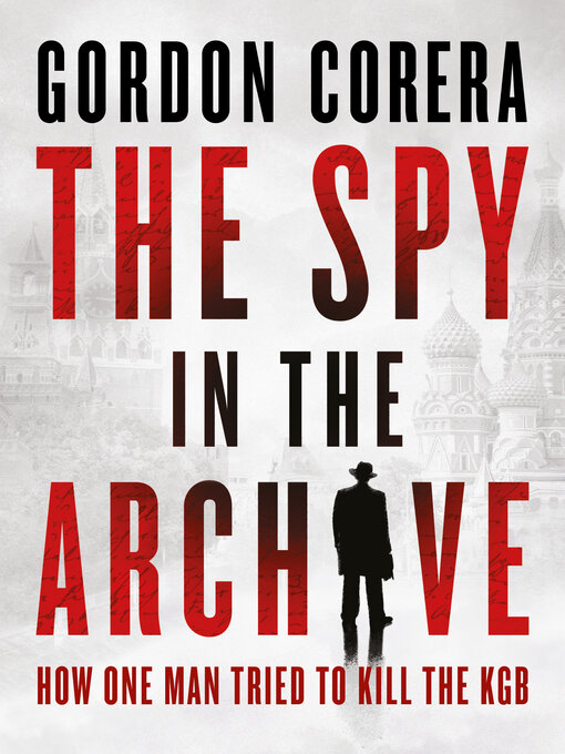Title details for The Spy in the Archive by Gordon Corera - Wait list